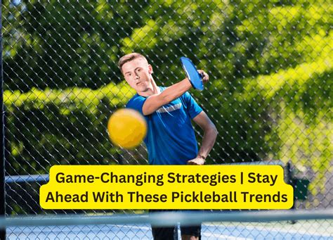 Game-Changing Strategies | Stay Ahead With These Pickleball Trends