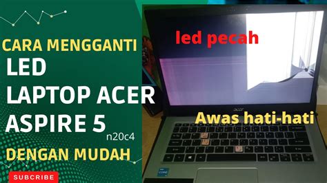 Cara Mengganti Led Acer Aspire 5 Model N20c4 Dengan Mudah YouTube