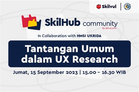 Skilhub X Hmsi Ukrida Mengatasi Tantangan Umum Dalam Ux Research