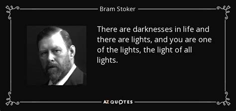 Bram Stoker quote: There are darknesses in life and there are lights ...