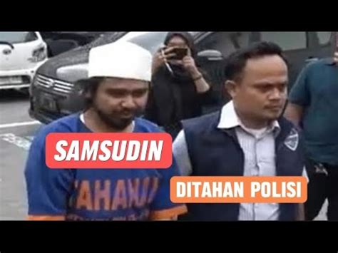 Part 2 Samsudin Ditahan Polisi Mengaku Senang Dipenjara Akibat Buat