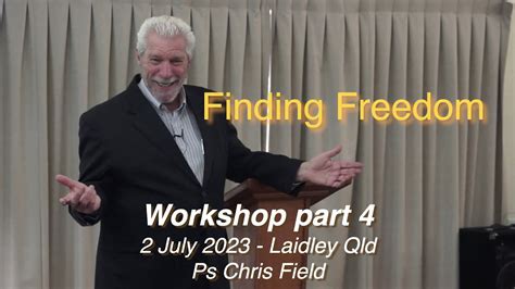 Finding Freedom Workshop Laidley Part Ps Chris Field July