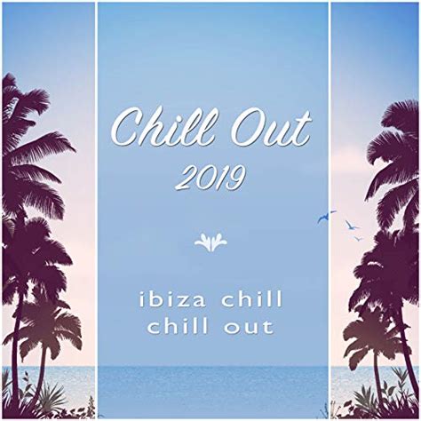 Amazon Music Chill Out Chill Out Ibiza Chill Chill Out