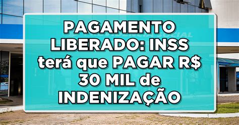 PAGAMENTO LIBERADO INSS terá que PAGAR R 30 MIL