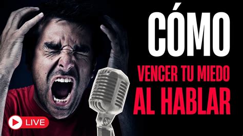 C Mo Vencer El Miedo Y Controlar Los Nervios Al Hablar En P Blico