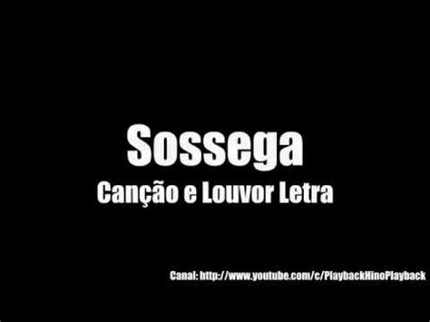 Canção e Louvor Sossega Letra YouTube