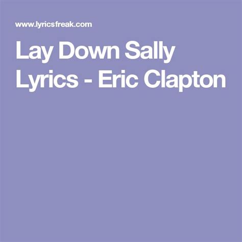 Lay Down Sally Lyrics - Eric Clapton | Lay down sally, Eric clapton, Lyrics