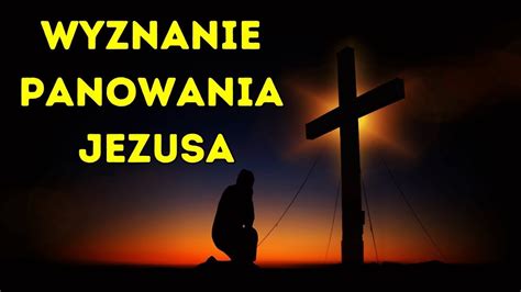 Wyznanie Panowania Jezusa Modlitwy Do Pana Jezusa Youtube