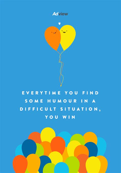 Everytime You Find Humour In A Difficult Situation You Win Quotes