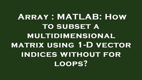 Array Matlab How To Subset A Multidimensional Matrix Using 1 D