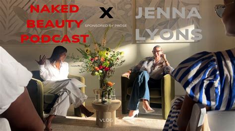 Naked Beauty Podcast X Jenna Lyons Vlog Hosted By Prose In Brooklyn