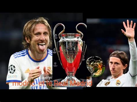 Modric Revient Sur Les Moments Marquants De Sa Carri Re Au Real Madrid