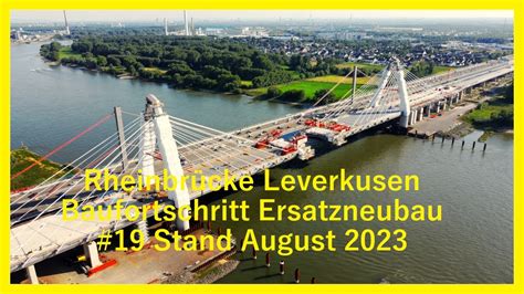 Ersatzneubau Rheinbr Cke Leverkusen Stand August Youtube