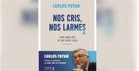 Nos Cris Nos Larmes Le Nouveau Livre De Carlos Payan Une Ode