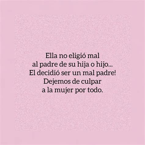 Ella No Eligió Mal Al Padre De Su Hija O Hijo Frasespw