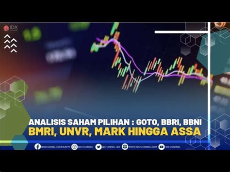 ANALISIS SAHAM PILIHAN GOTO BBRI BBNI BMRI UNVR MARK HINGGA ASSA