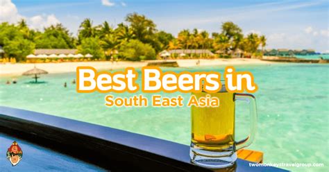 Best Beers In South East Asia Two Monkeys Travel Group