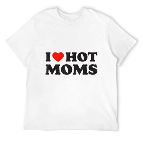 I Love Hot Moms Tshirt Funny Red Heart Love Moms T Shirt White Xl