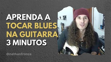 Aprenda A Tocar Blues Na Guitarra Em 3 Minutos Nathan Fronza YouTube