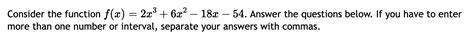 Solved Consider The Function F X 2x3 6x2 18x 54 ﻿answer