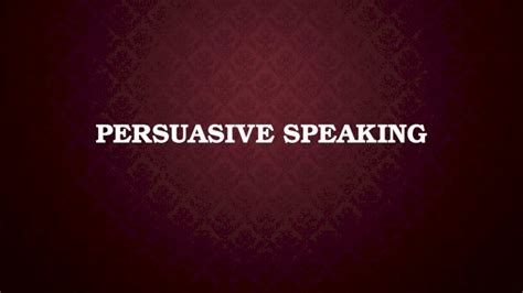 PPTX PERSUASIVE SPEAKING WHAT IS PERSUASIVE SPEAKING Persuade