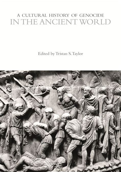 A Cultural History Of Genocide In The Ancient World The Cultural