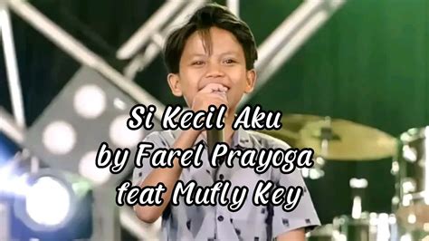 Si Kecil Aku Farel Prayoga Ft Mufly Key Lirik Si Kecil Aku