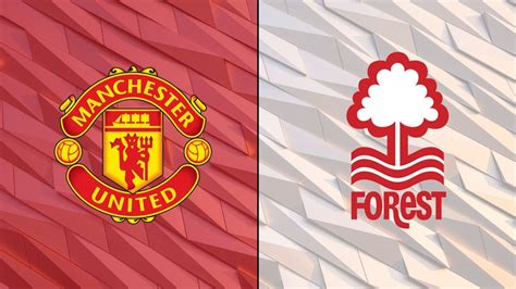 Nottingham Forest Vs Manchester United Lịch Sử đối đầu Gay Cấn Và Hấp