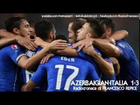 AZERBAIGIAN ITALIA 1 3 Radiocronaca Di Francesco Repice 10 10 2015