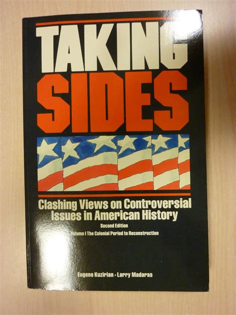 Taking Sides Clashing Views On Controversial Issues In American History