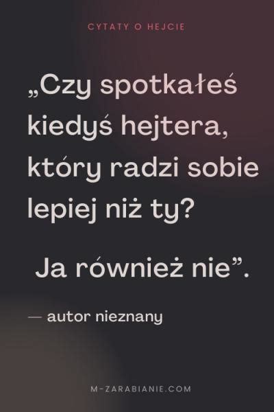 Najlepsze cytaty o hejcie Zbiór 210 cytatów Strona 5 z 8 m Zarabianie