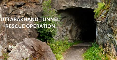 Uttarkashi Tunnel Rescue Operation: A Tale of Courage and Comp