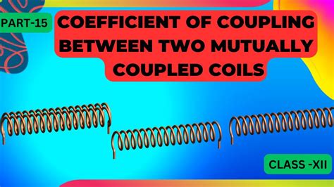 Coefficient Of Coupling Between Two Mutually Coupled Coils Class