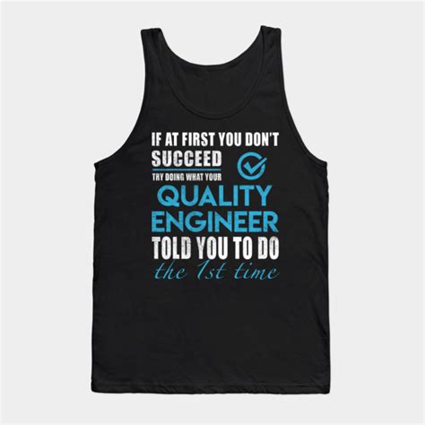 Quality Engineer T Shirt Told You To Do The 1st Time Gift Item Tee