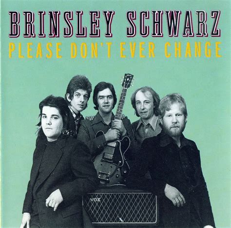 Brinsley Schwarz - Please Don’t Ever Change Lyrics and Tracklist | Genius