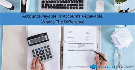 Accounts Payable Vs Accounts Receivable Whats The Difference Cloud Friday Accounting