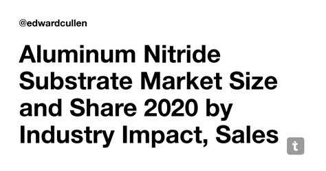 Aluminum Nitride Substrate Market Size And Share 2020 By Industry