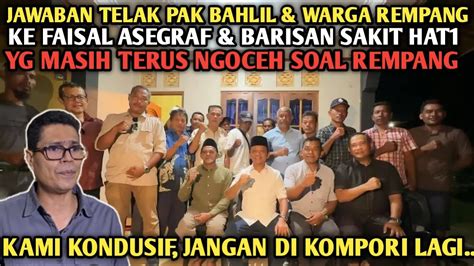 MAK JLEBB PAK BAHLIL DAN WARGA REMPANG JAWAB TELAK FAISAL ASEGRAF Cs