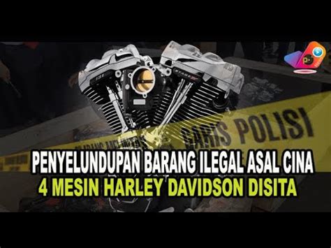 Penyelundupan Barang Ilegal Asal Cina Polisi Amankan 4 Mesin Harley