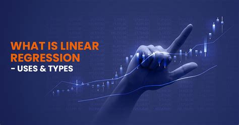 What Are Linear Regression - Uses & Types