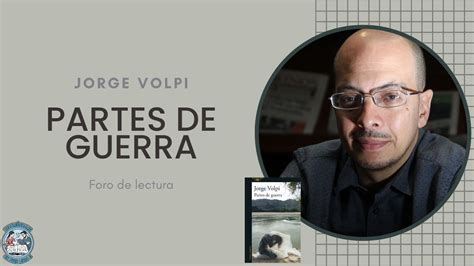 Jorge Volpi Partes De Guerra Youtube