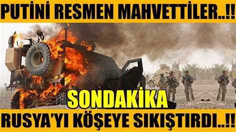 Sondakika Put N Resmen Mahveden Hamle Rusya Y Ce K Eye Siki Ti