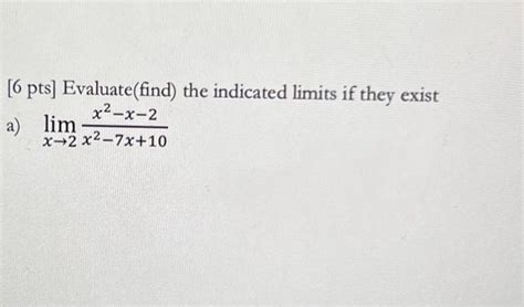 Solved [6 Pts] Evaluate Find The Indicated Limits If They