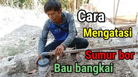 Cara Mengatasi Sumur Bor Bau Bangkai Youtube