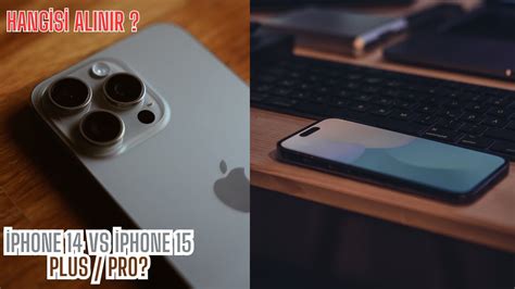 iPhone 14 Vs iPhone 15 Pro Plus Hangisi Alınır Uzun Kullanım