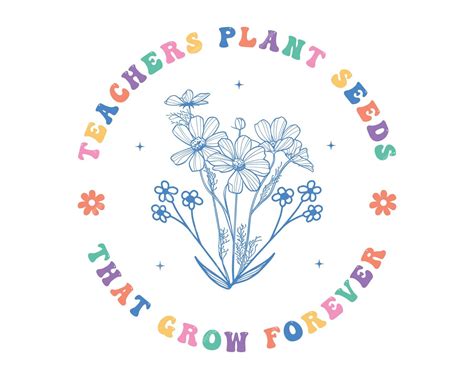 Premium Vector Teachers Plant Seeds That Grow Forever Teacher Quote