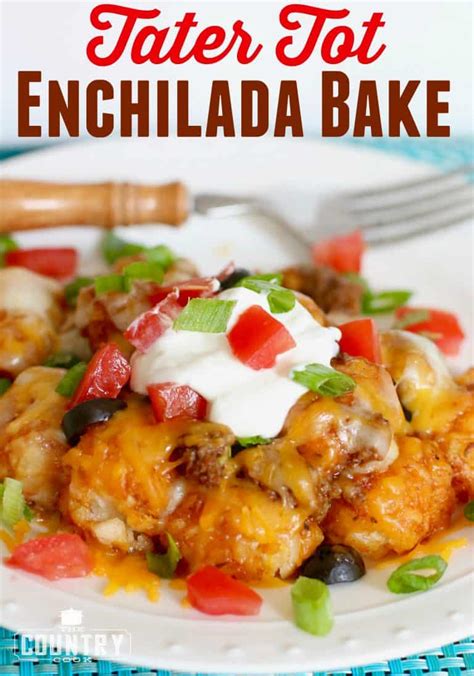 Tater Tot Enchilada Bake The Country Cook