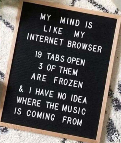 My Mind Is Like My Internet Browser Funny Quotes Message Board