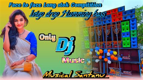 💫🔥face To Face Long Stok Compitition🔥💫 1 Step Drop Humming Bass Dj