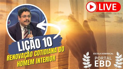 AO VIVO Lição 10 Renovação cotidiana do Homem Interior YouTube